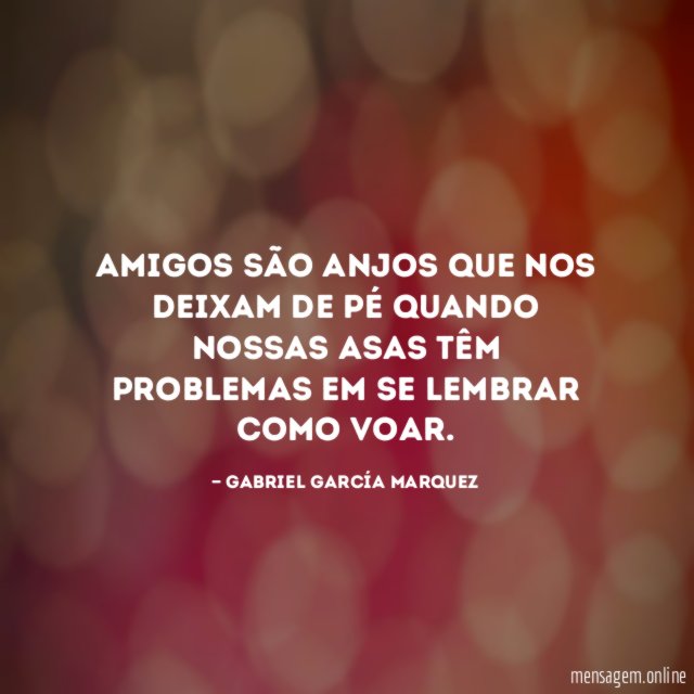 Amigos são anjos que nos deixam de pé