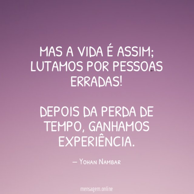 Mas a vida é assim