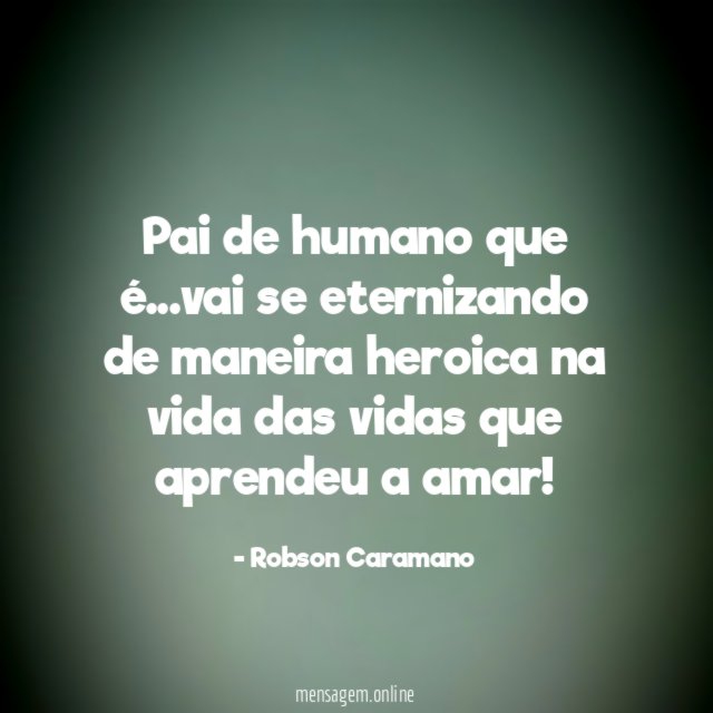 Pai de humano que é