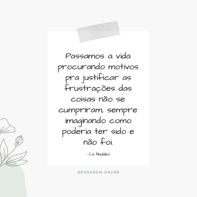 Passamos a vida procurando motivos pra justificar as