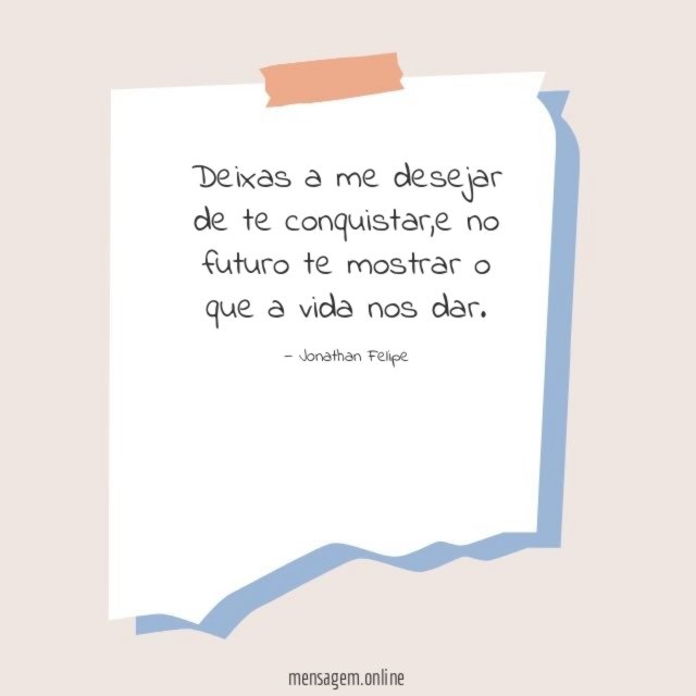 Deixas a me desejar de te conquistar
