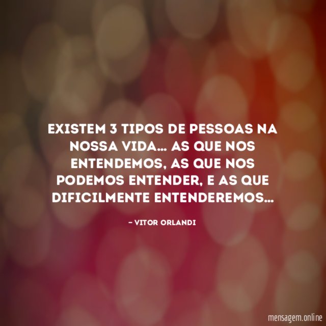 Existem 3 tipos de pessoas na nossa vida