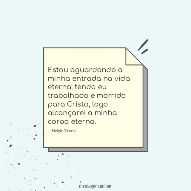 Estou aguardando a minha entrada na vida eterna