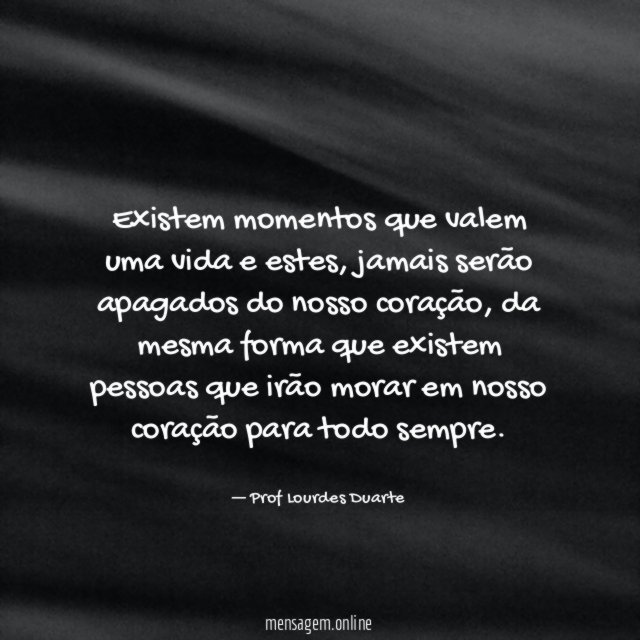 Existem momentos que valem uma vida e estes