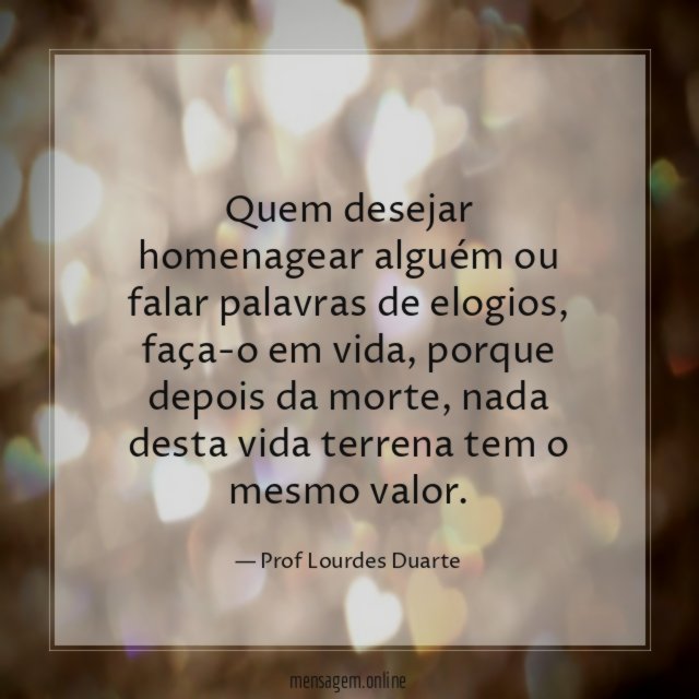 Quem desejar homenagear alguém ou falar palavras de elogios