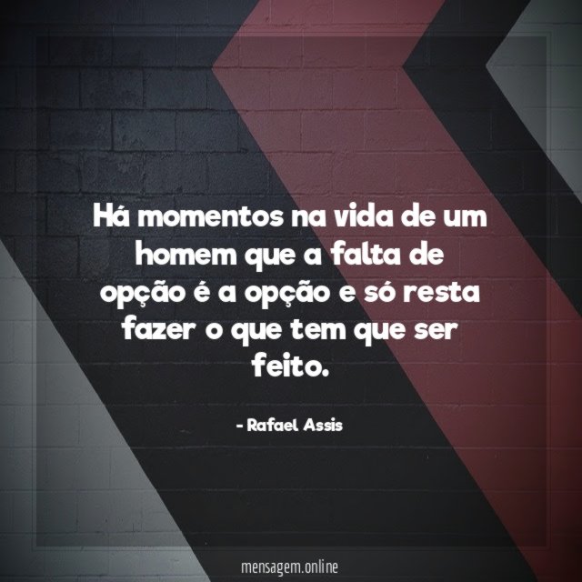 Há momentos na vida de um homem que