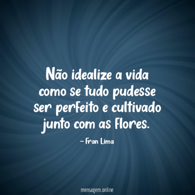 Não idealize a vida como se tudo pudesse
