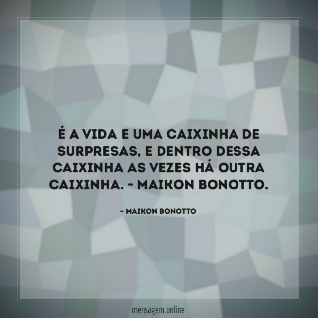 É a vida e uma caixinha de surpresas