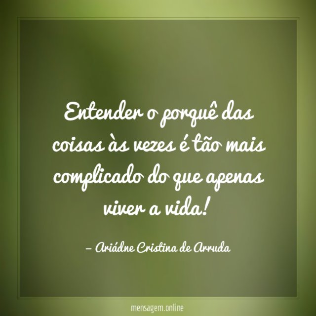 Entender o porquê das coisas às vezes é