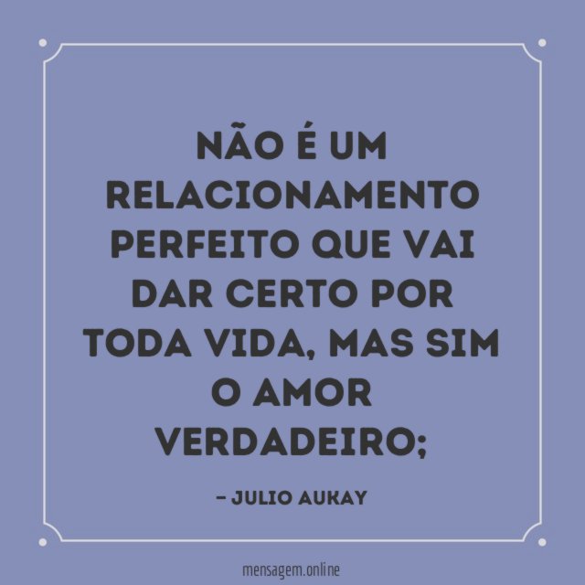 Não é um relacionamento perfeito que vai dar certo por toda vida