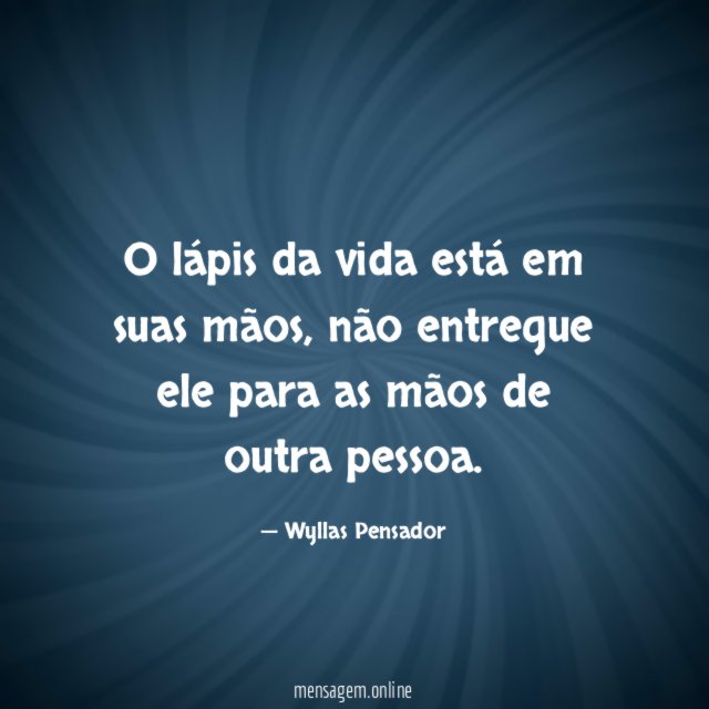 O lápis da vida está em suas mãos