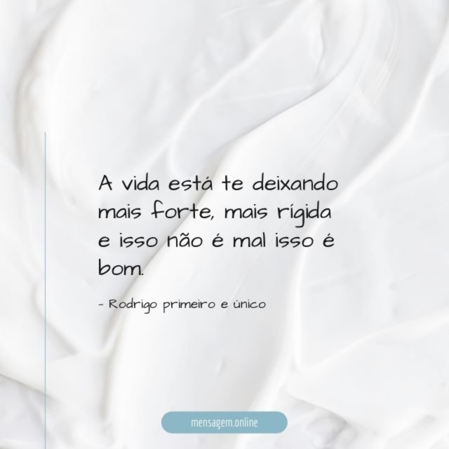A vida está te deixando mais forte