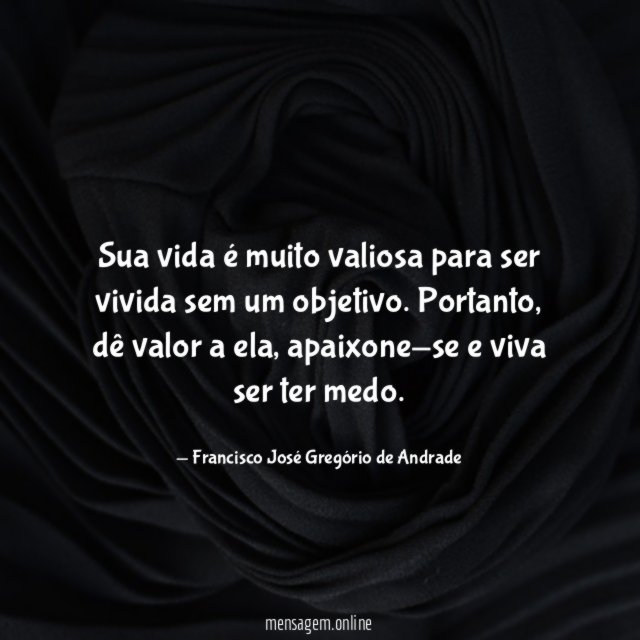 Sua vida é muito valiosa para ser vivida sem um objetivo