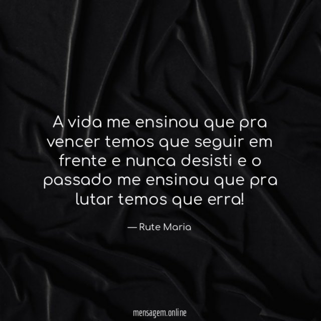 A vida me ensinou que pra vencer temos