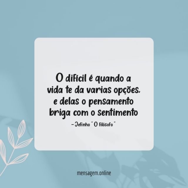 O difícil é quando a vida te da varias opções