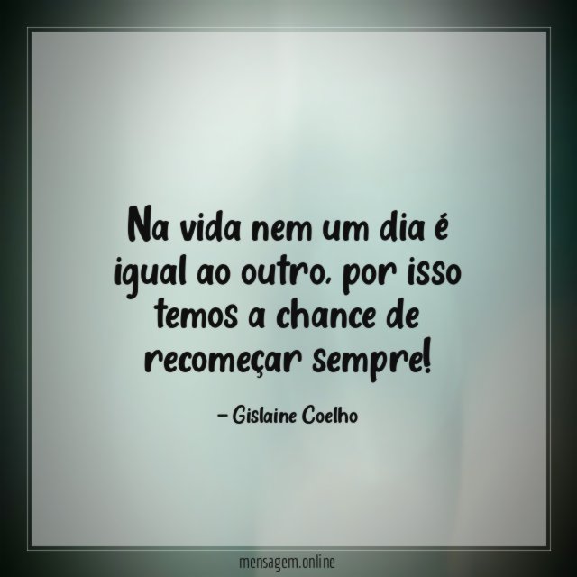 Na vida nem um dia é igual ao outro