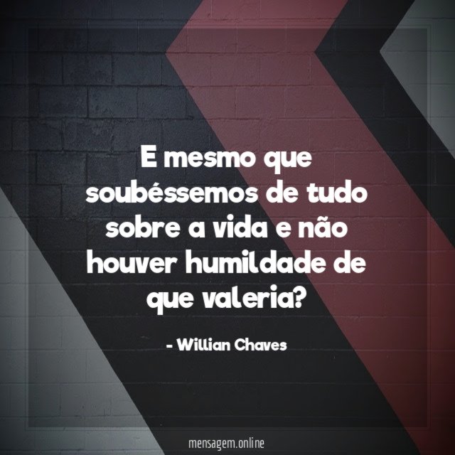 E mesmo que soubéssemos de tudo sobre a