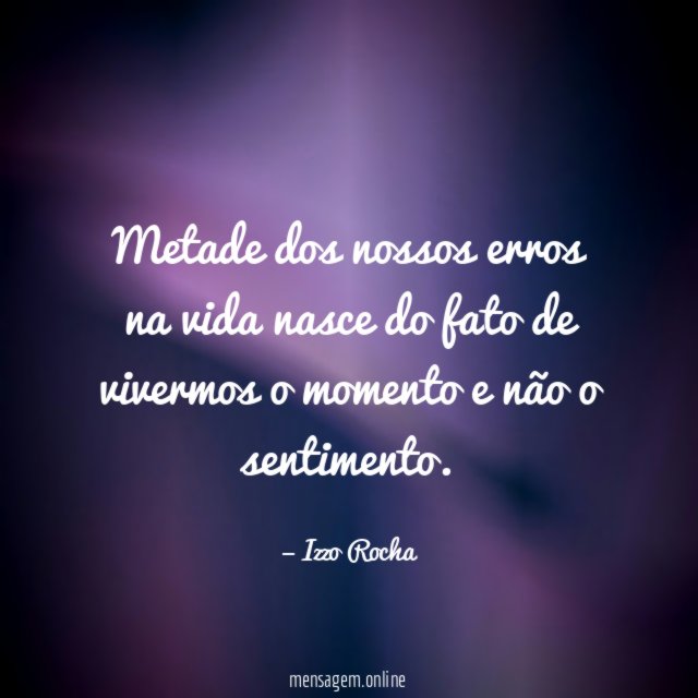 Metade dos nossos erros na vida nasce do