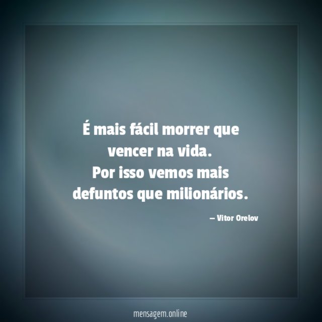 É mais fácil morrer que vencer na vida