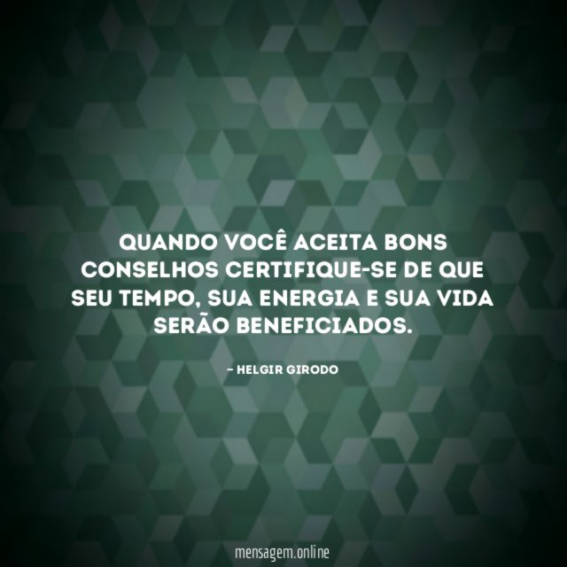 Quando você aceita bons conselhos certifique-se de que seu tempo