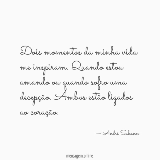 Dois momentos da minha vida me inspiram