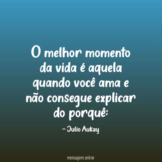 O melhor momento da vida é aquela quando