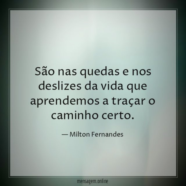 São nas quedas e nos deslizes da vida