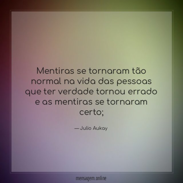 Mentiras se tornaram tão normal na vida das