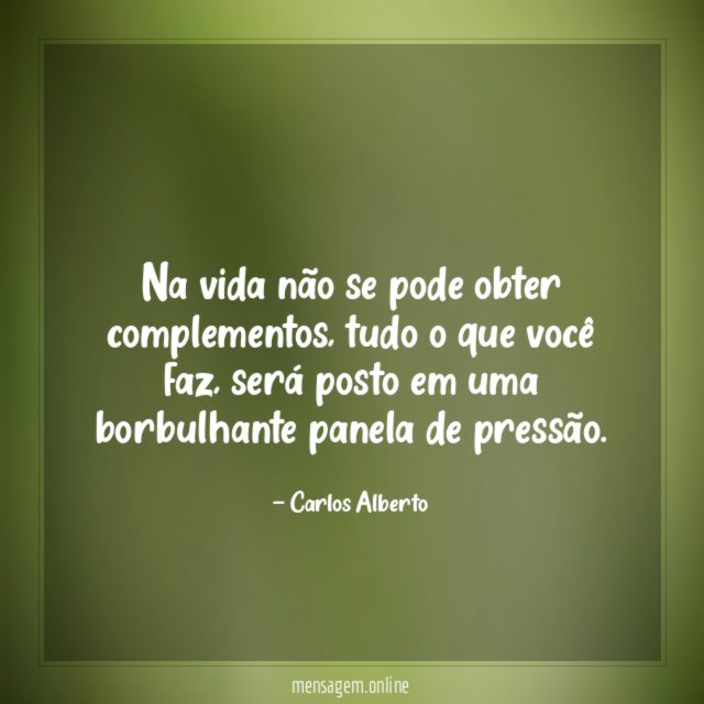 Na vida não se pode obter complementos
