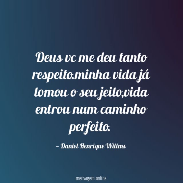 Deus vc me deu tanto respeito