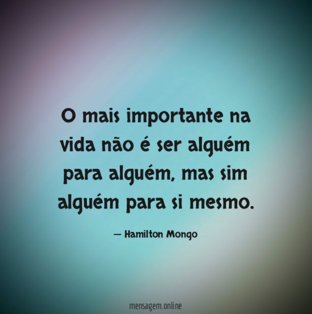 O mais importante na vida não é ser
