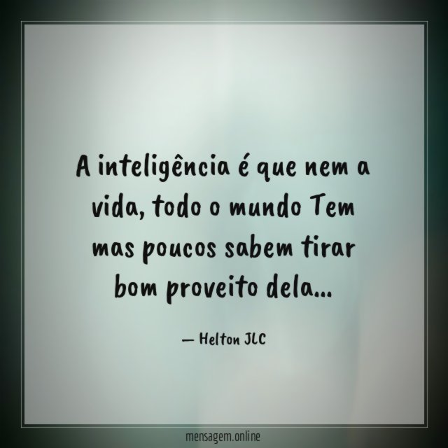 A inteligência é que nem a vida