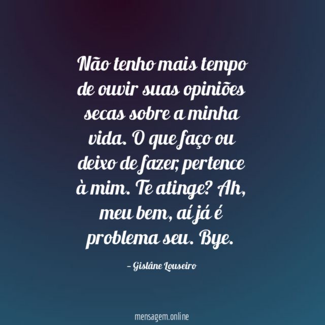 Não tenho mais tempo de ouvir suas opiniões
