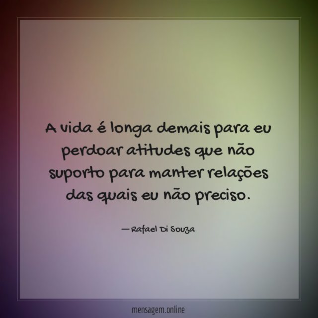 A vida é longa demais para eu perdoar