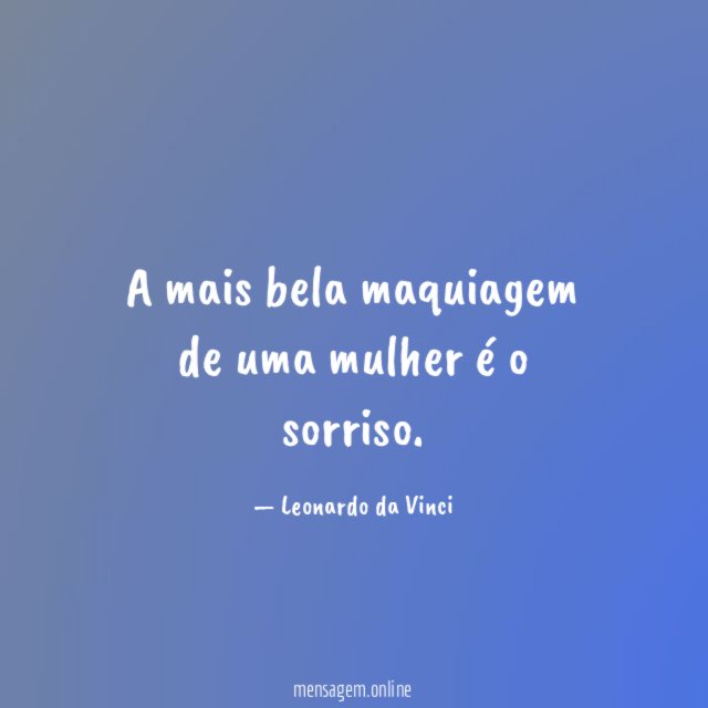 A mais bela maquiagem de uma mulher é o sorriso