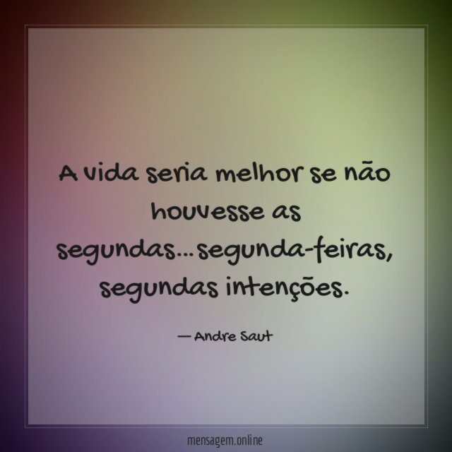A vida seria melhor se não houvesse as segundas