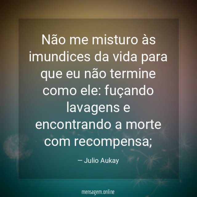 Não me misturo às imundices da vida para