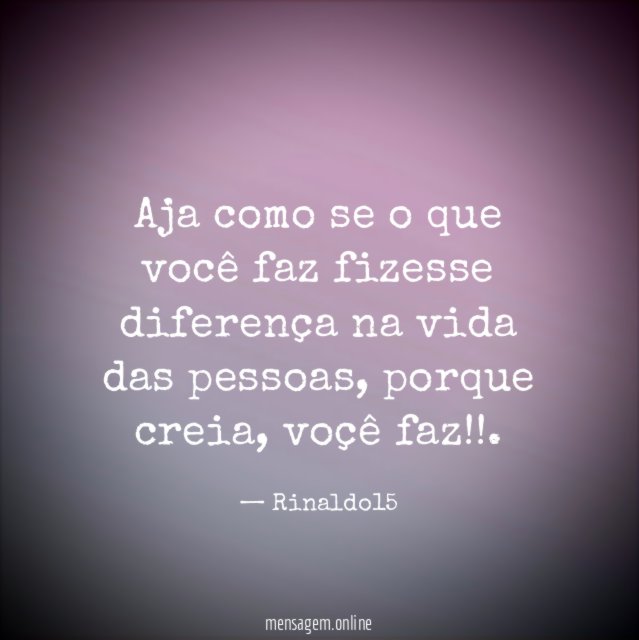 Aja como se o que você faz fizesse