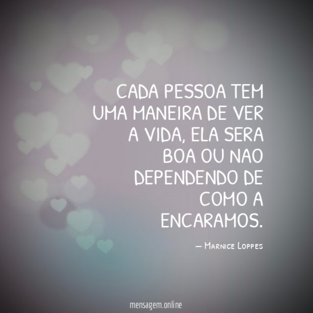 Cada pessoa tem uma maneira de ver a vida