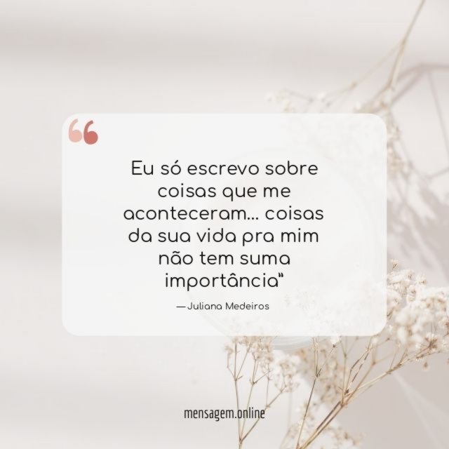 Eu só escrevo sobre coisas que me aconteceram