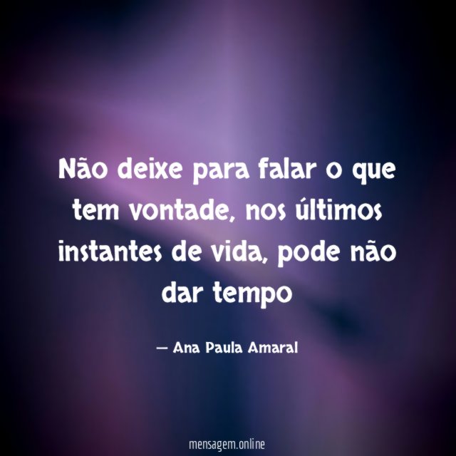 Não deixe para falar o que tem vontade