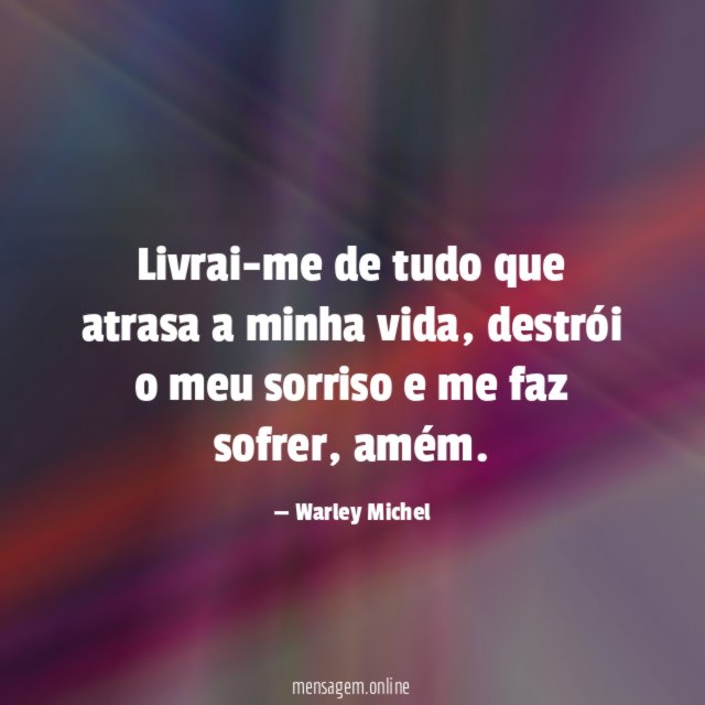 Livrai-me de tudo que atrasa a minha vida