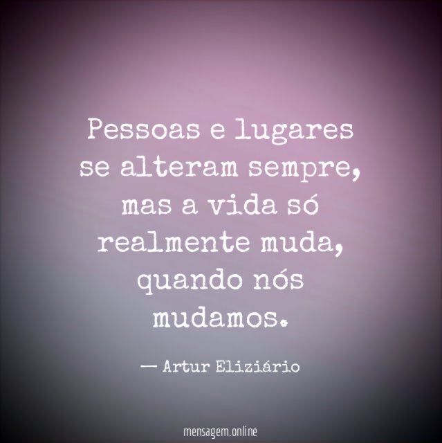 Pessoas e lugares se alteram sempre