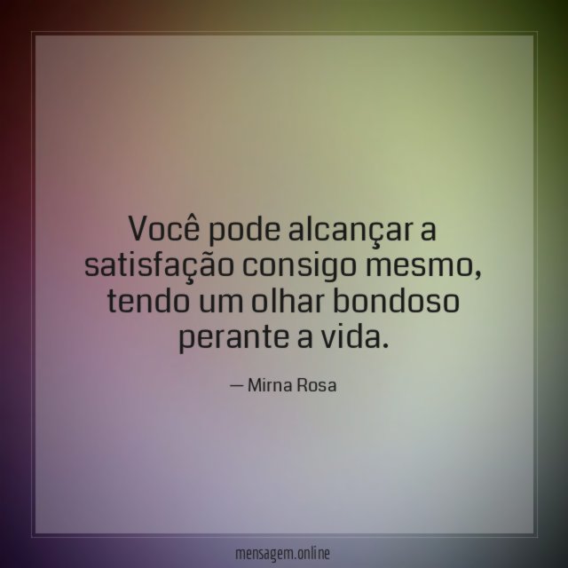 Você pode alcançar a satisfação consigo mesmo