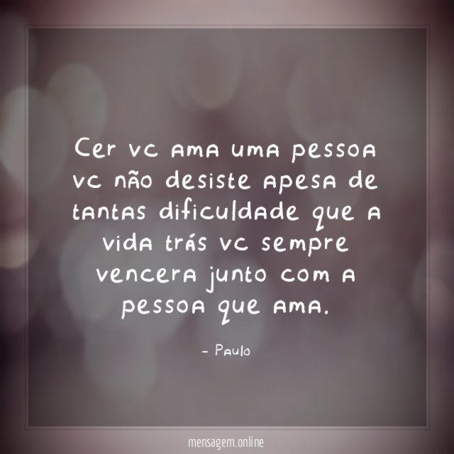 Cer vc ama uma pessoa vc não desiste