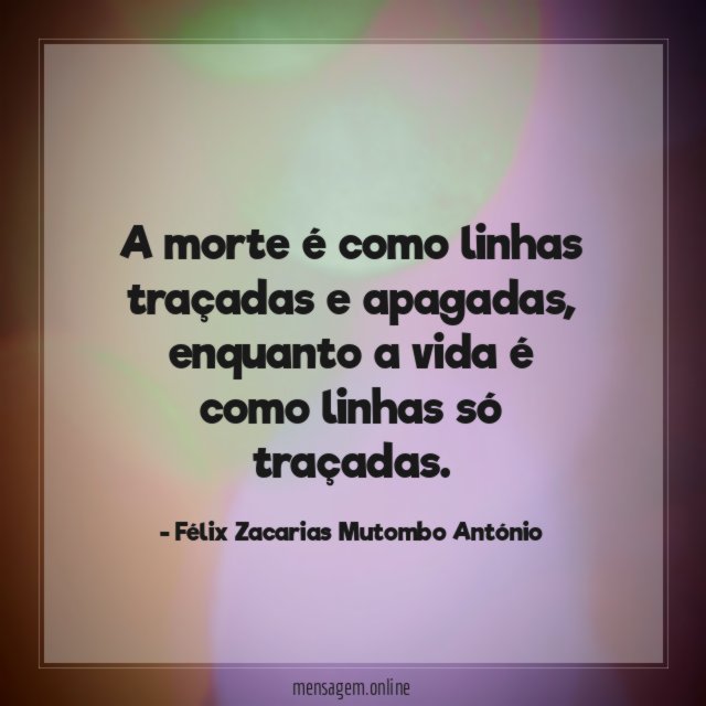 A morte é como linhas traçadas e apagadas