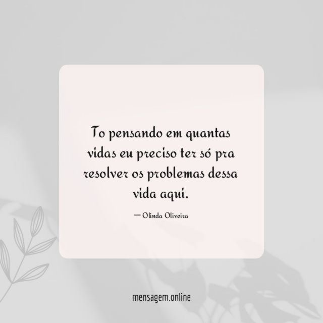 To pensando em quantas vidas eu preciso ter