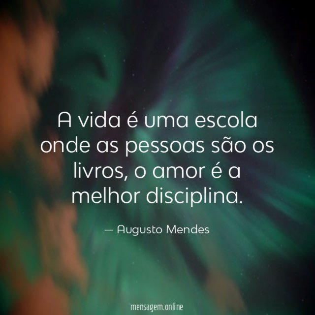A vida é uma escola onde as pessoas são os livros