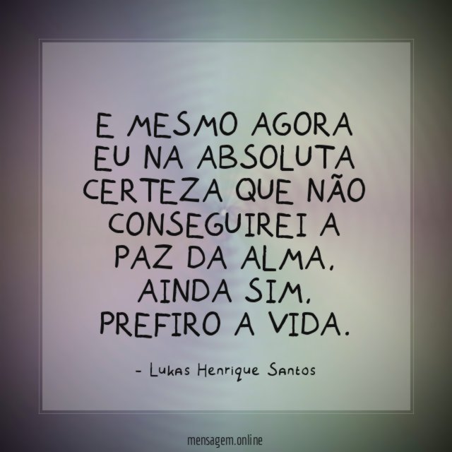 E mesmo agora eu na absoluta certeza que