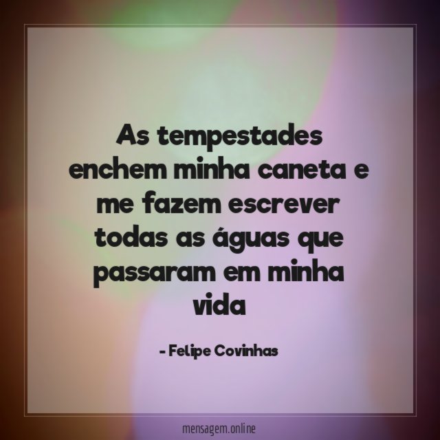 As tempestades enchem minha caneta e me fazem